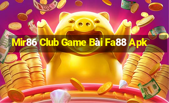 Mir86 Club Game Bài Fa88 Apk