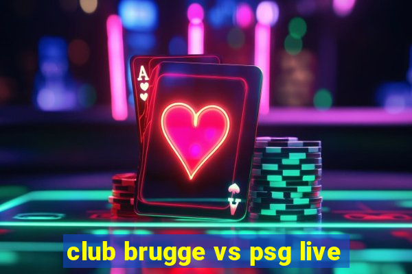 club brugge vs psg live