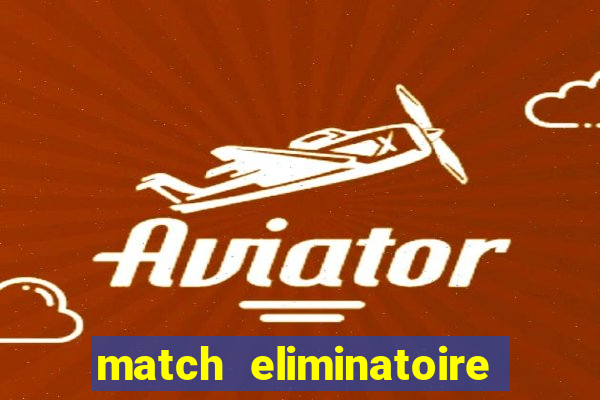 match eliminatoire euro 2024