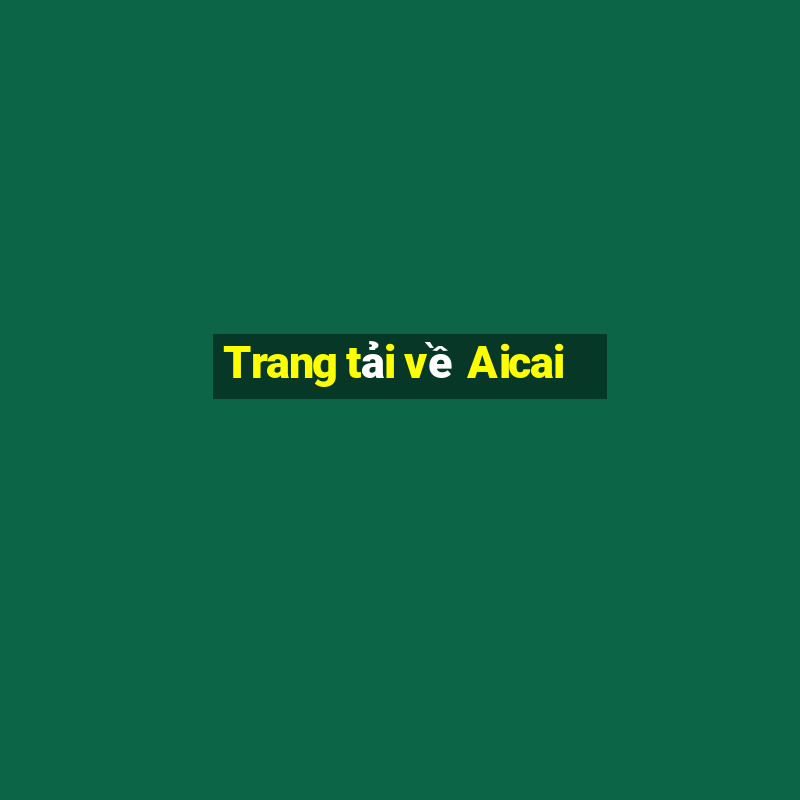 Trang tải về Aicai