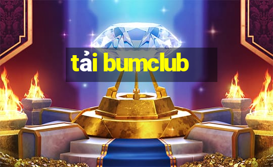 tải bumclub