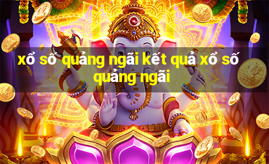 xổ số quảng ngãi kết quả xổ số quảng ngãi