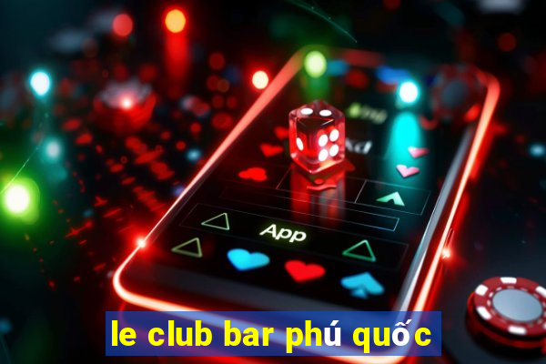 le club bar phú quốc