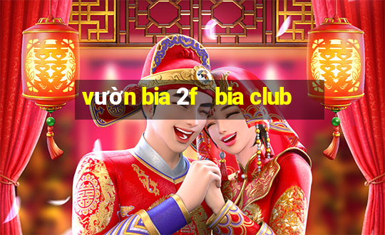 vườn bia 2f   bia club