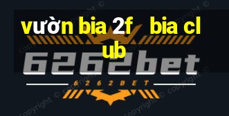 vườn bia 2f   bia club