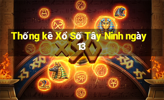 Thống kê Xổ Số Tây Ninh ngày 13