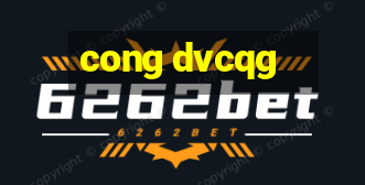 cong dvcqg