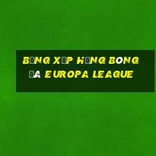 bảng xếp hạng bóng đá europa league