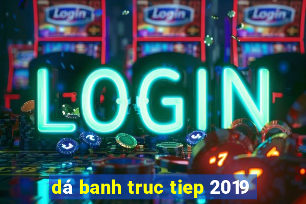 dá banh truc tiep 2019