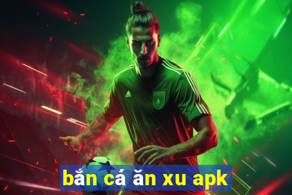 bắn cá ăn xu apk