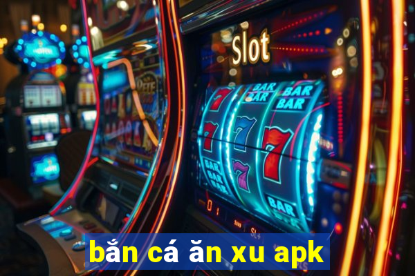 bắn cá ăn xu apk