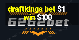 draftkings bet $1 win $100