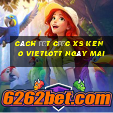 Cách đặt cược XS Keno Vietlott ngày mai