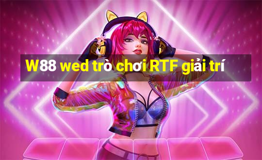 W88 wed trò chơi RTF giải trí