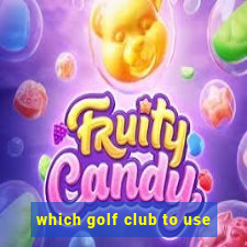 which golf club to use