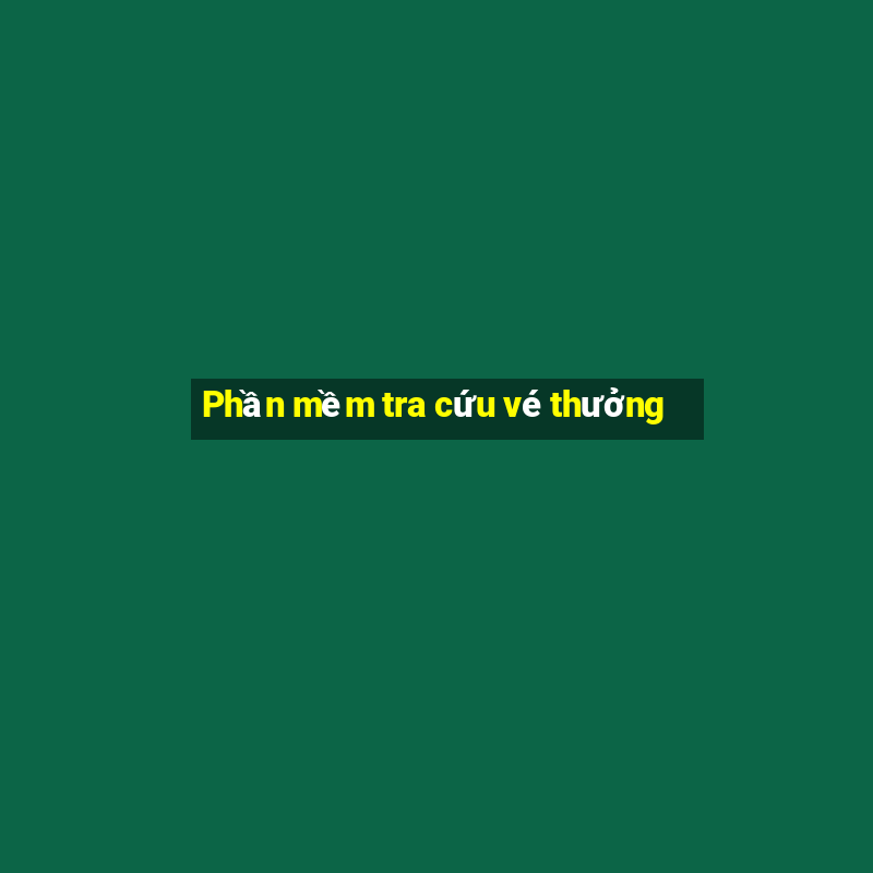 Phần mềm tra cứu vé thưởng