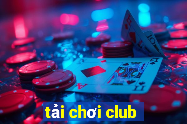 tải chơi club