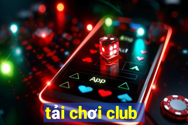 tải chơi club