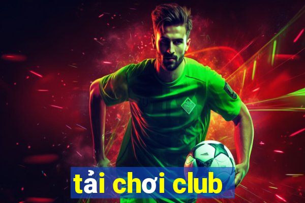 tải chơi club