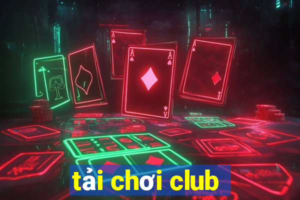 tải chơi club