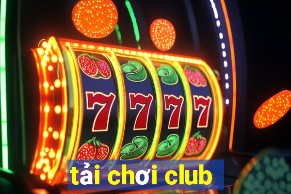 tải chơi club