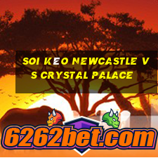 soi kèo newcastle vs crystal palace