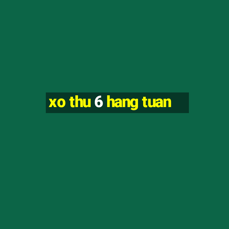 xo thu 6 hang tuan