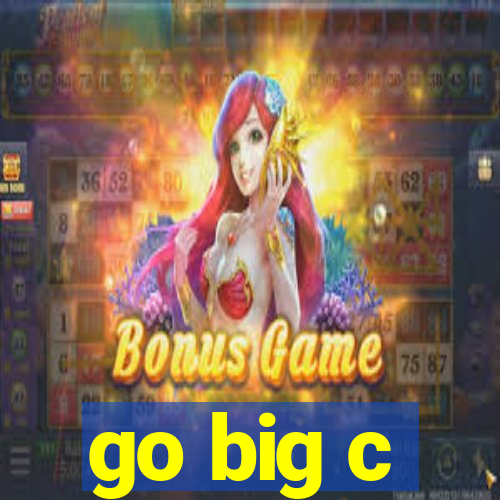 go big c