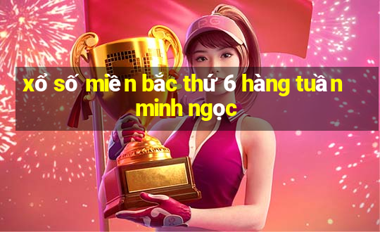 xổ số miền bắc thứ 6 hàng tuần minh ngọc