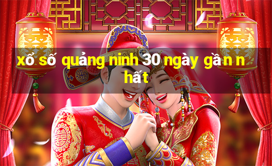 xổ số quảng ninh 30 ngày gần nhất