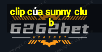 clip của sunny club