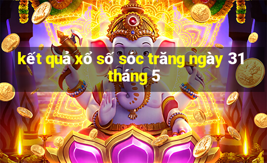 kết quả xổ số sóc trăng ngày 31 tháng 5