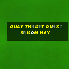 quay thử kết quả xổ số hôm nay