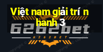 Việt nam giải trí nhanh 3