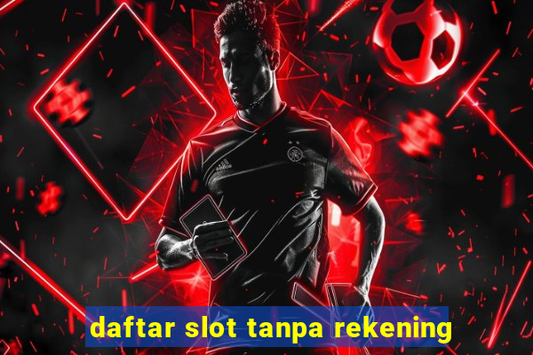 daftar slot tanpa rekening