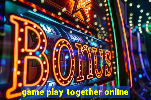 game play together online