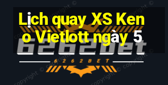 Lịch quay XS Keno Vietlott ngày 5