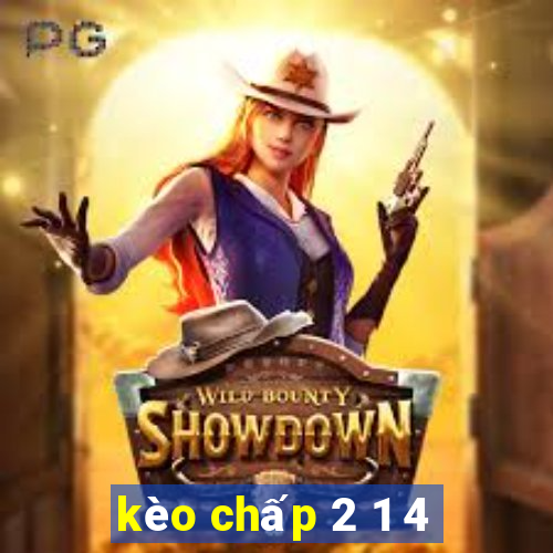 kèo chấp 2 1 4