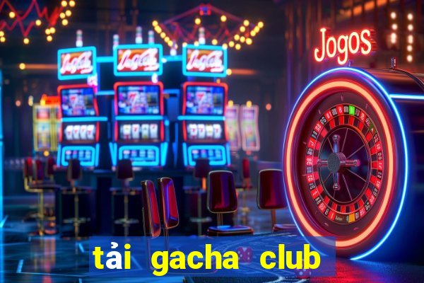 tải gacha club lunime 2020