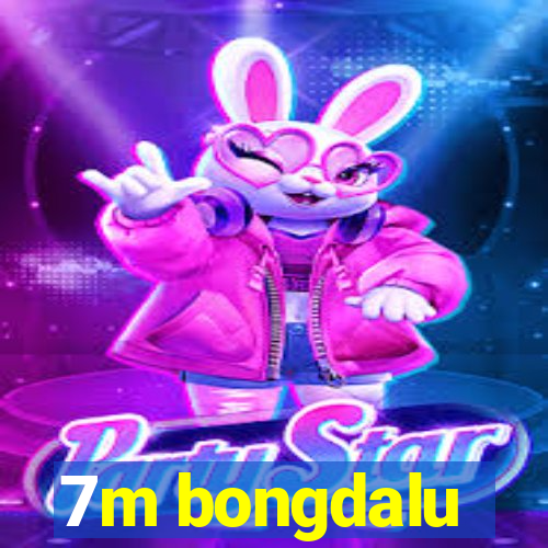 7m bongdalu