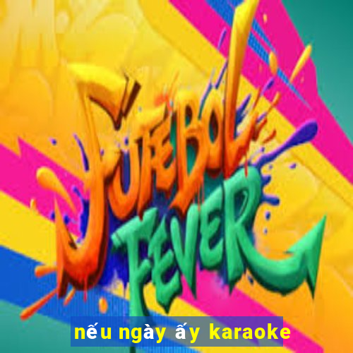 nếu ngày ấy karaoke