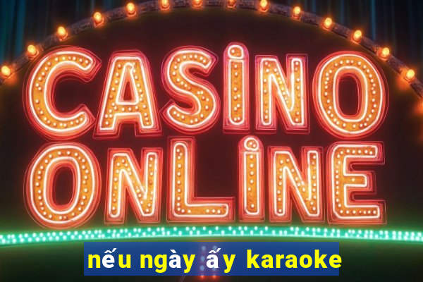 nếu ngày ấy karaoke