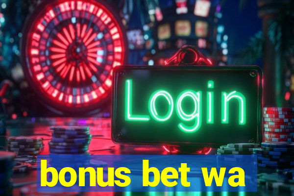 bonus bet wa