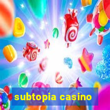 subtopia casino