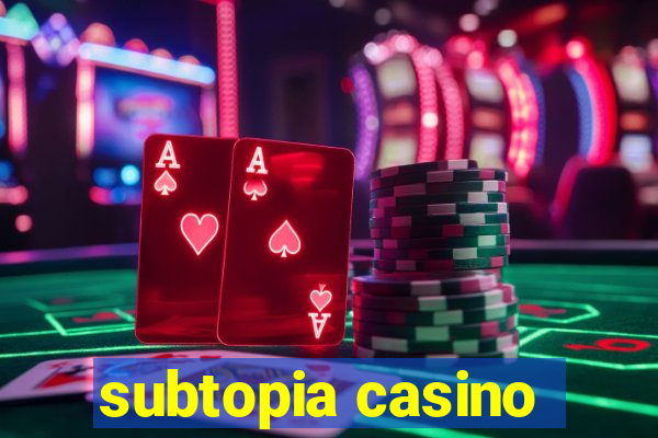 subtopia casino