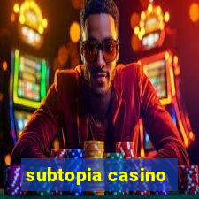 subtopia casino