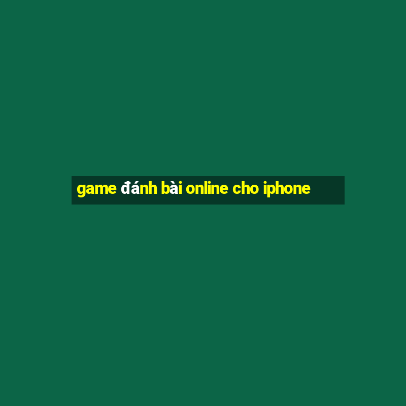 game đánh bài online cho iphone