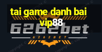 tai game danh bai vip88