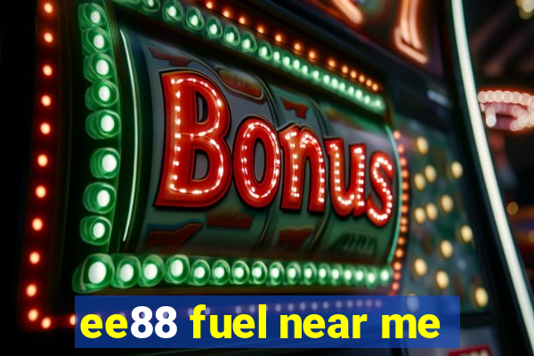 ee88 fuel near me