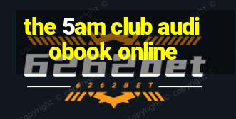 the 5am club audiobook online